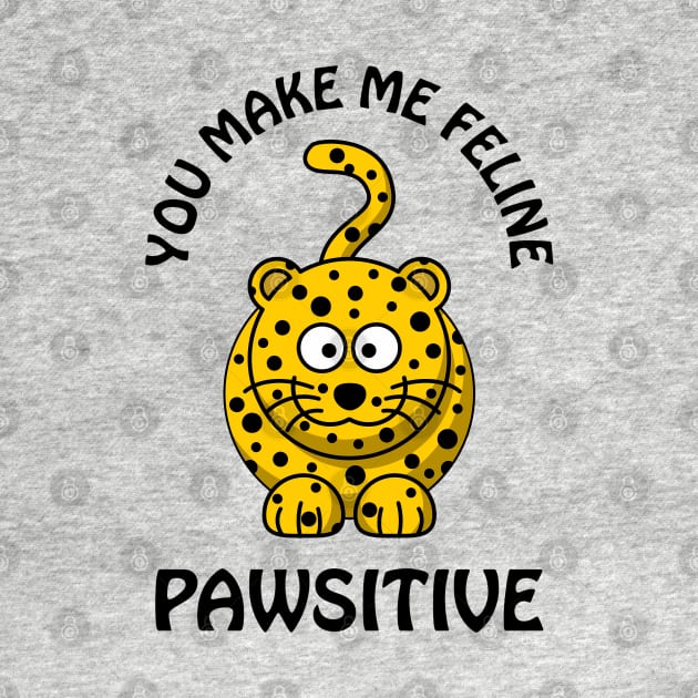 You make me feline pawsitive - funny leopard / cat pun by punderful_day